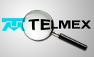 telmex bajo la lupa